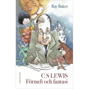 C.S. LEWIS - FÖRNUFT ELLER FANTASI?