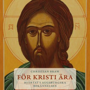 FÖR KRISTI ÄRA - HJÄRTAT I AUGSBURGSKA BEKÄNNELSEN