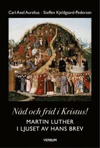 NÅD OCH FRID I KRISTUS! I ljuset av Martin Luthers brev