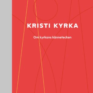 KRISTI KYRKA - Om kyrkans kännetecken