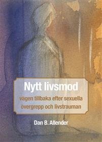 NYTT LIVSMOD - vägen tillbaka efter sexuella övergrepp och livstrauman