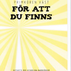 FÖR ATT DU FINNS - Nothäfte ´+ komp-CD -Primkören