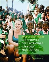 DU BEHÖVER INTE FÖRÄNDRA VÄRLDEN, MEN DU KAN