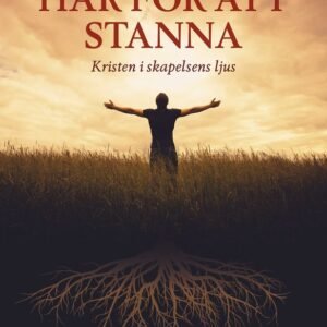 HÄR FÖR ATT STANNA: KRISTEN i SKAPELSENS LJUS