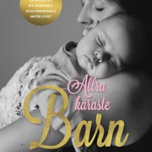 ALLRA KÄRASTE BARN - om att möta en alldeles ny människa och förundras