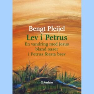 LEV I PETRUS - en vandring med Jesus i oaser i Petri första brev