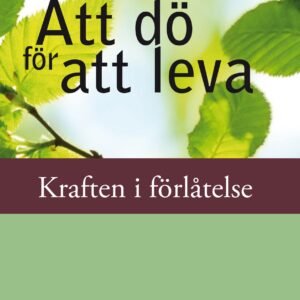 ATTDÖ FÖR ATT LEVA - kraften i förlåtelse