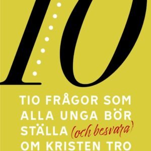 10 FRÅGOR SOM ALLA UNGA BÖR STÄLLA (OCH BESVARA) OM KRISTEN TRO