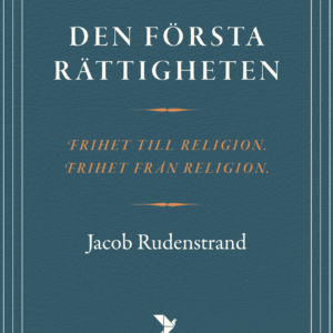 DEN FÖRSTA RÄTTIGHETEN - om religionsfrihet