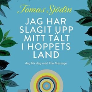 JAG HAR SLAGIT UPP MITT TÄLT I  HOPPETS LAND - dag för dag med The Message