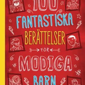 100 FANTASTISKA BERÄTTELSER FÖR MODIGA BARN - om män som förändrade världen