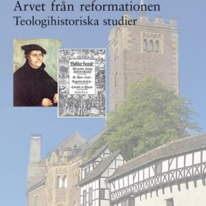 ARVET FRÅN REFORMATIONEN - TEOLOGIHSTORISKA STUDIER AV BENGT HÄGGLUND