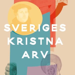 SVERIGES KRISTNA ARV - tro, kultur och byggandet av det svenska tillits- och väl