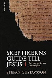 SKEPTIKERNS GUIDE TILL JESUS  del 1: om evangeliernas trovärdighet