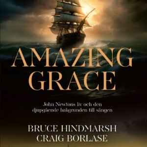 AMAZING GRACE - John Newtons liv och den djupgående bakgrunden till sången