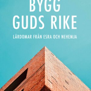 BYGG GUDS RIKE - Lärdomar från Esra och Nehemja