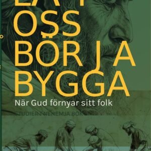 LÅT OSS BÖRJA BYGGA - när Gud förnyar sitt folk - Nehemja bok