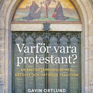 VARFÖR VARA PROTESTANT ?  --en kritisk jämförelse med katolsk och ortodox tradit