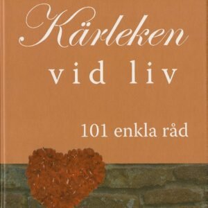 ATT HÅLLA KÄRLEKEN TILL LIV - 101 enkla råd