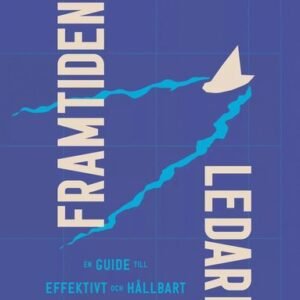 FRAMTIDENS LEDARE -  en guide till effektivt och hållbart ledarskap