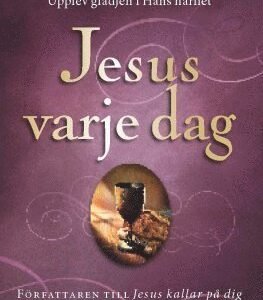 JESUS VARJE DAG - upplev glädjen i hans närhet!